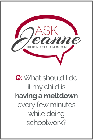 What should I do if my child is having a meltdown every few minutes while doing schoolwork.