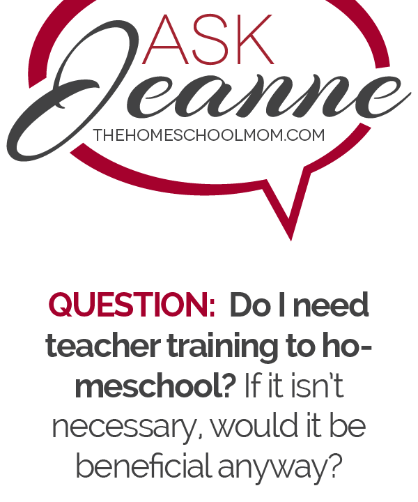 Thought bubble with text "Ask Jeanne TheHomeSchoolMom" and separate square shape with text "Do I need teacher training to homeschool? If it isn't necessary, would it be beneficial anyway?"