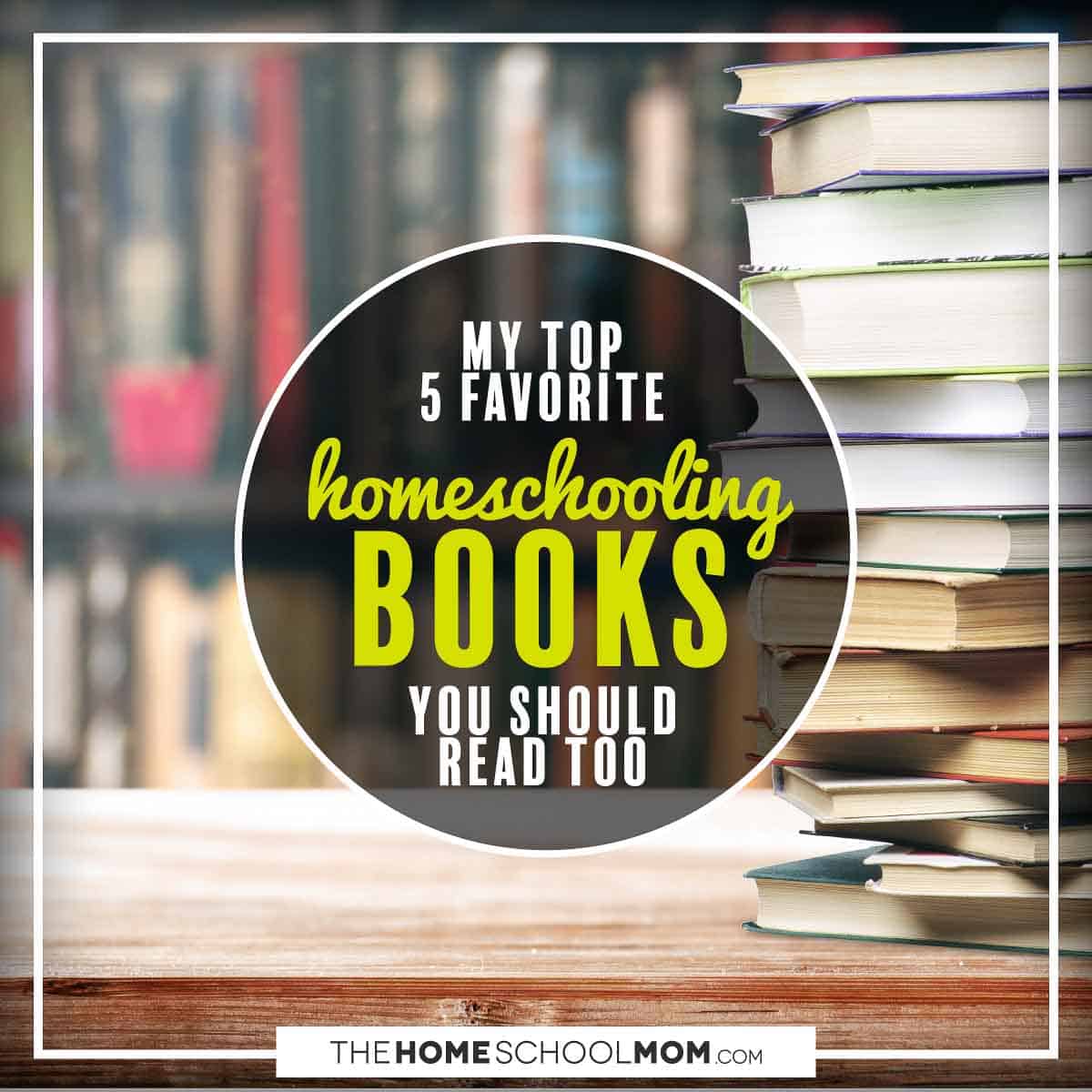 My top 5 favorite homeschooling books that you should read too.