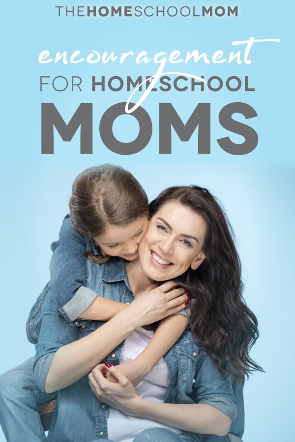 Encouragement for Homeschool Moms Encouragement for Homeschool Moms