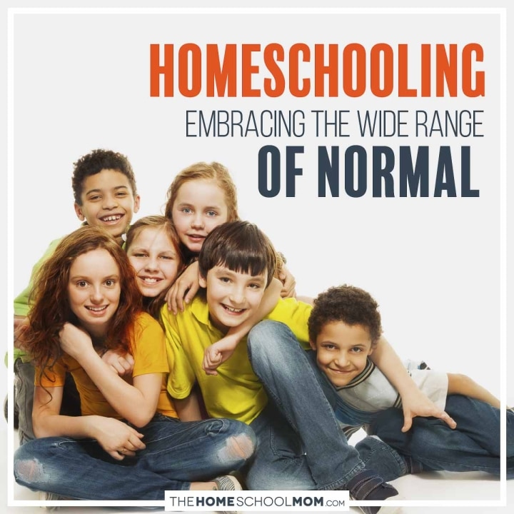 Homeschooling: Embracing the wide range of normal.
