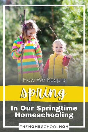 How We Keep a Spring in Our Springtime Homeschooling