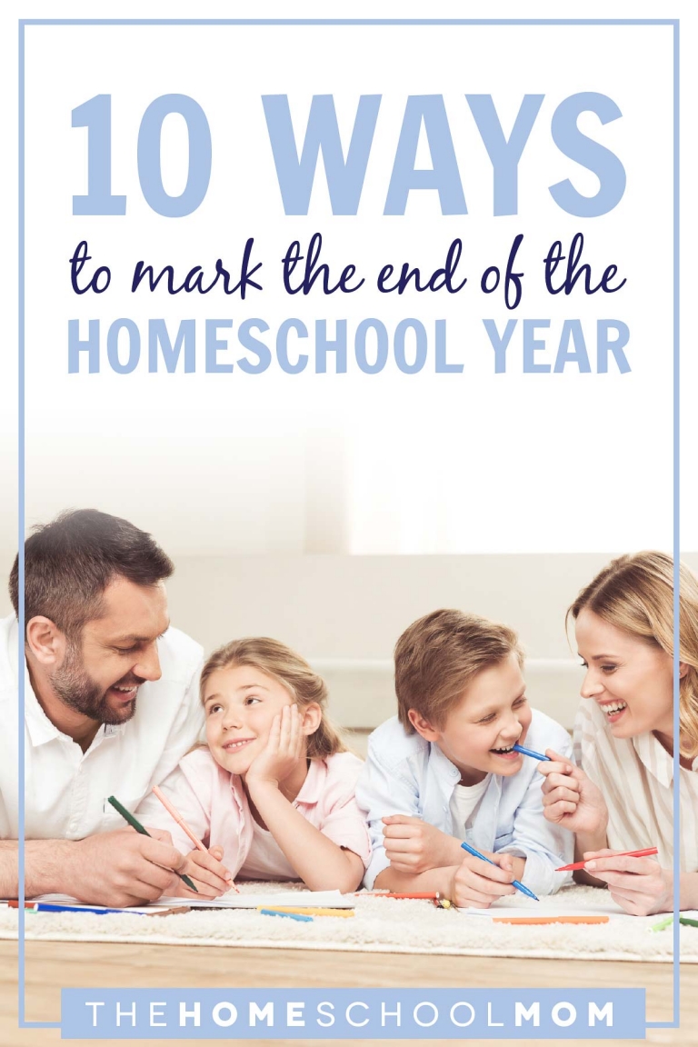 10 Ways to Mark the End of the Homeschool Year - TheHomeSchoolMom