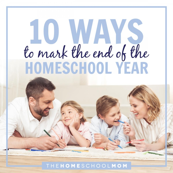 10 Ways to Mark the End of Your Homeschool Year TheHomeSchoolMom