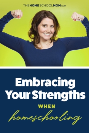 Image of woman flexing biceps with text Embracing Your Strengths When homeschooling TheHomeSchoolMom