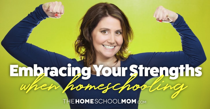 Image of woman flexing biceps with text Embracing Your Strengths When homeschooling TheHomeSchoolMom