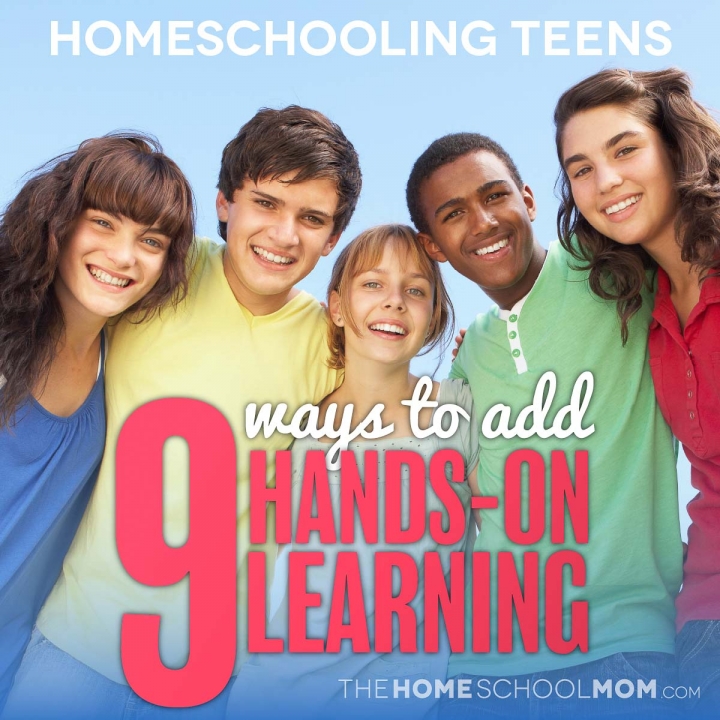 Homeschooling Teens: 9 Ways to add hands-on learning