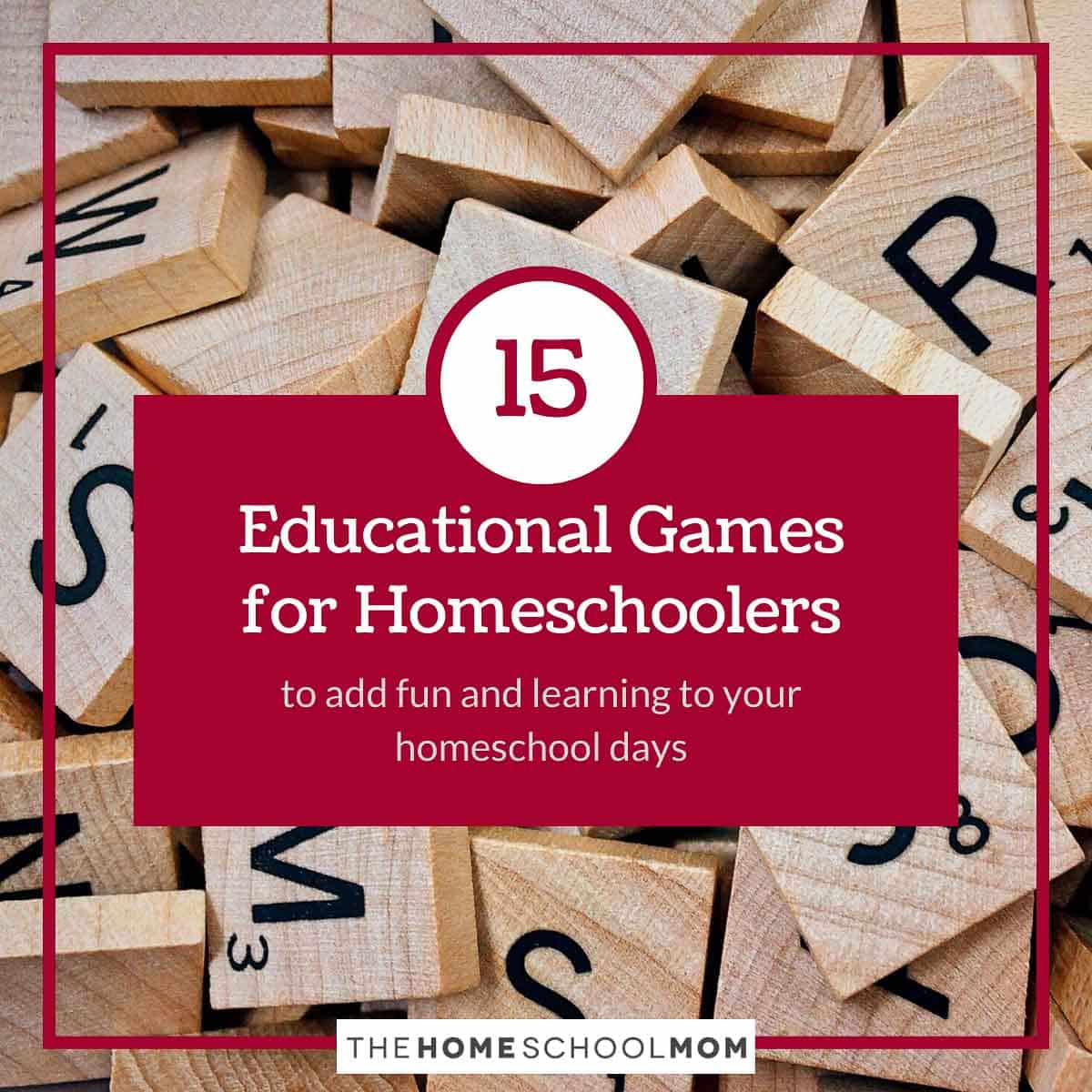 15 educational games for homeschoolers to add fun and learning to your homeschool days.