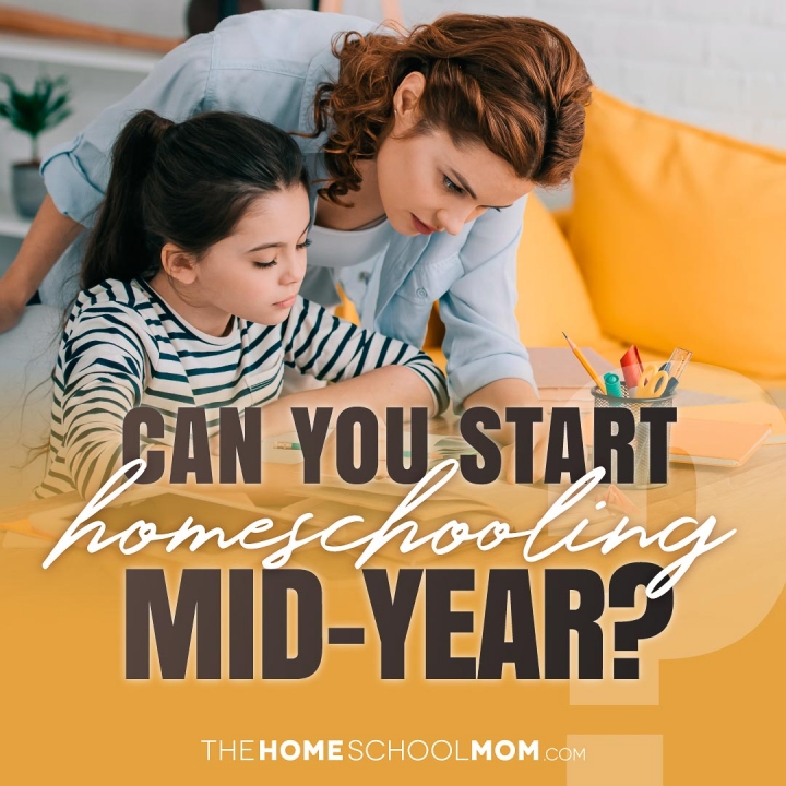 Woman leaning over elementary age girl helping with school work and text Can you start homeschooling mid-year?
