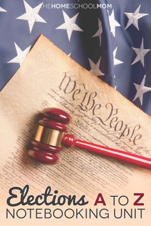Image of first page of US Constitution lying on a U.S. flag with a gavel on top and text Elections A to Z notebooking unit - TheHomeSchoolMom