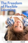 Young child lying with head hanging upside down and text The Freedom of Flexible Learning - TheHomeSchoolMom