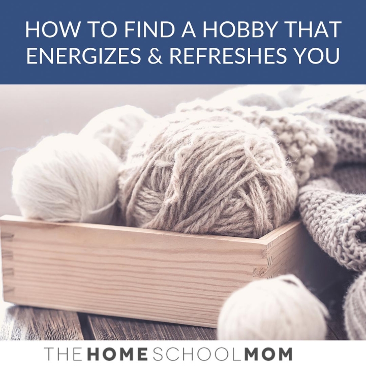 Image of yarn balls with text How to Find a Hobby that Energizes and Refreshes You - TheHomeSchoolMom