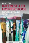 Image of paint on paint brushes with text What our Interest-Led Homeschool Looks Like with Teens - TheHomeSchoolMom