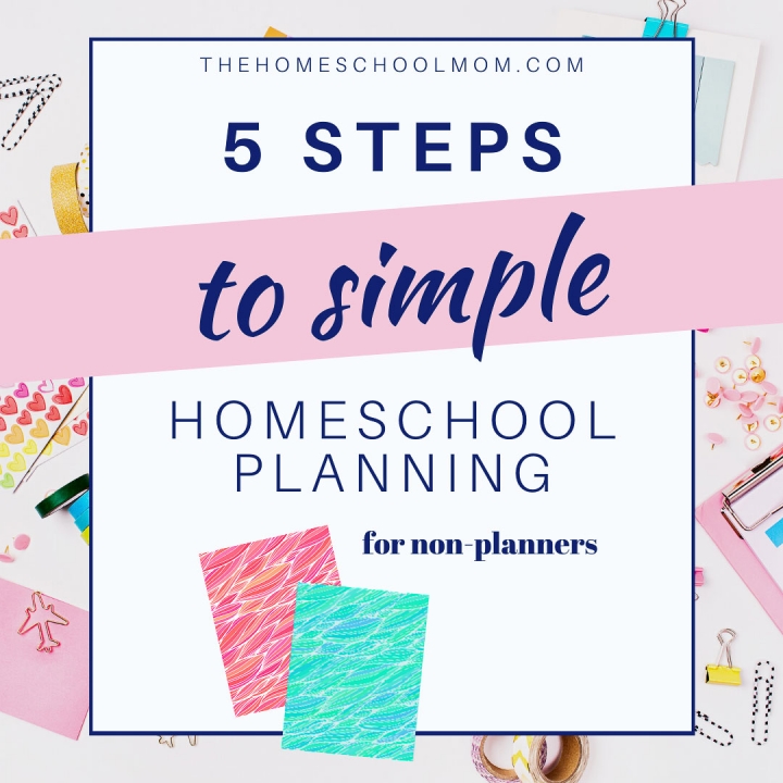 planning supplies with text 5 steps to simple homeschool planning for non-planners