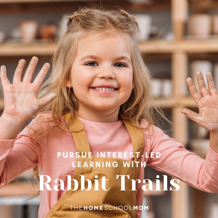 happy girl with clay on hands and text Pursue interest-led learning with rabbit trails