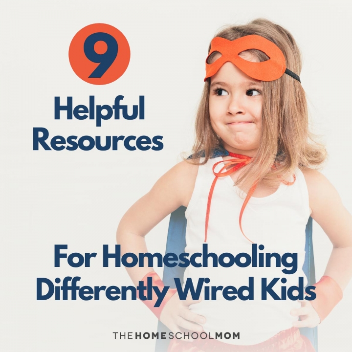 girl dressed as superhero with text 9 helpful resources for homeschooling differently wired kids