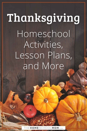 thanksgiving homeschool activities, lesson plans, and more - thehomeschoolmom.com