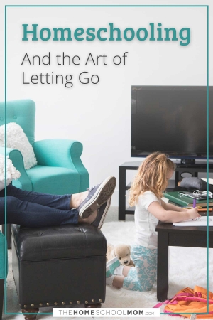 Homeschooling and the Art of Letting Go - TheHomeSchoolMom