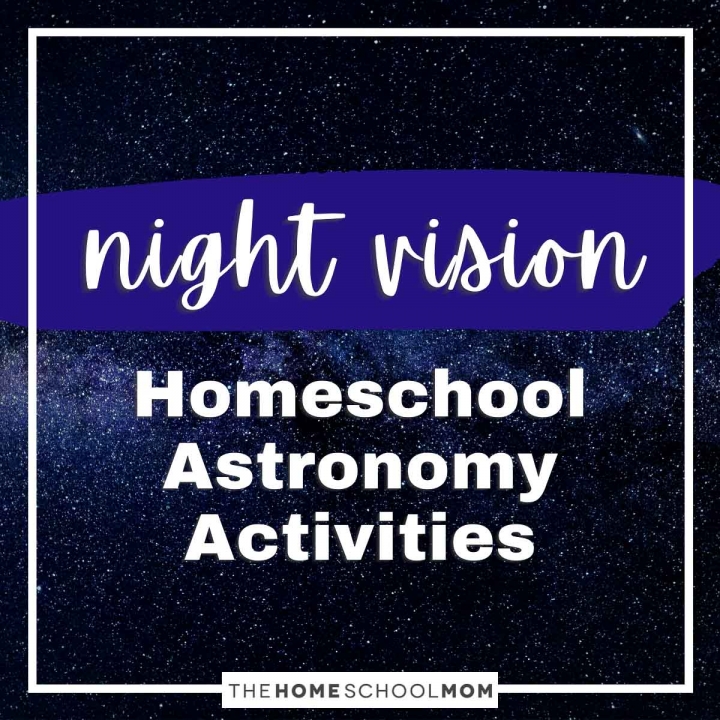 Night Vision Homeschool Astronomy Activities