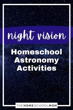 Night Vision Homeschool Astronomy Activities