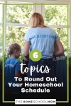 6 Topics to Round Out Your Homeschool Schedule