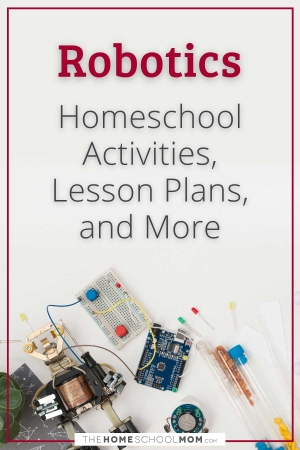Robotics Homeschool Activities, Lesson Plans, and More