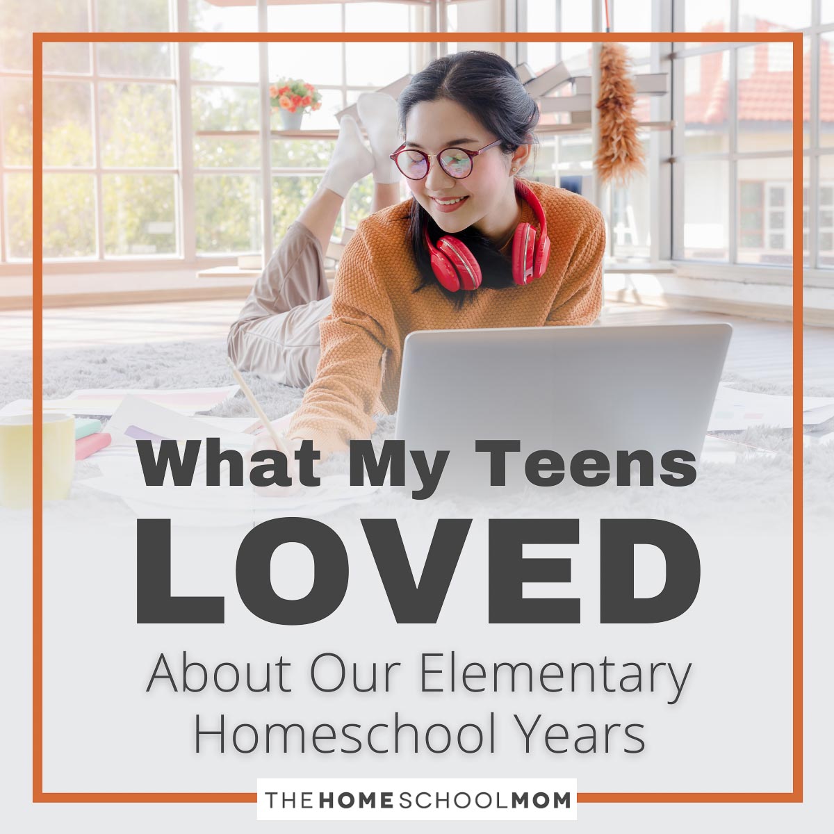 What My Teens Loved About Our Elementary Homeschool Years