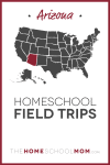 Arizona Homeschool Field Trips – TheHomeSchoolMom.com
