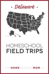 Delaware Homeschool Field Trips – TheHomeSchoolMom.com