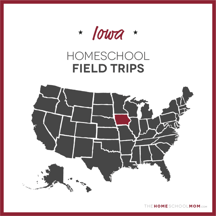 Iowa Homeschool Field Trips – TheHomeSchoolMom.com
