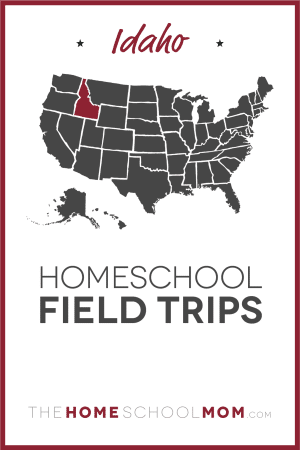 Idaho Homeschool Field Trips – TheHomeSchoolMom.com