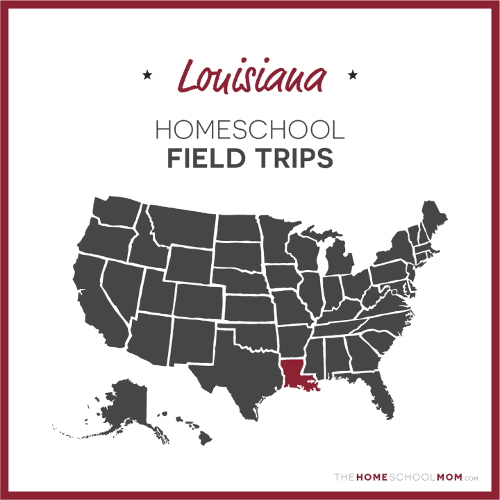 Louisiana Homeschool Field Trips – TheHomeSchoolMom.com