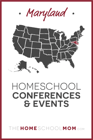 Maryland Homeschool Conferences & Events – TheHomeSchoolMom.com