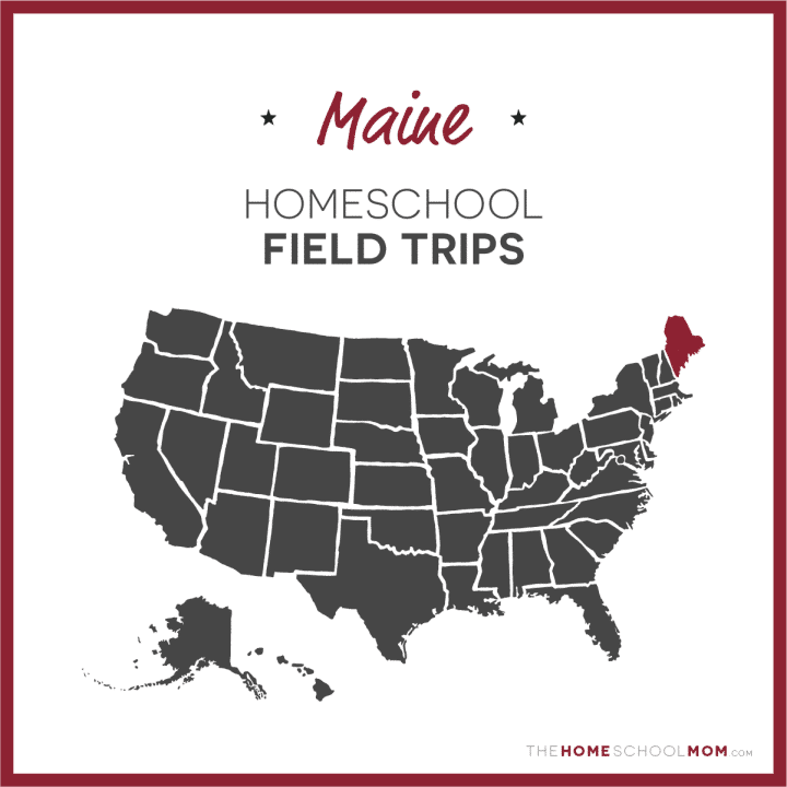 Maine Homeschool Field Trips – TheHomeSchoolMom.com