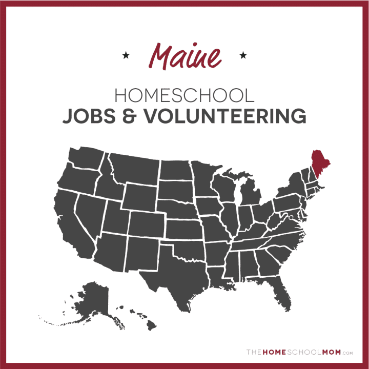 Maine Homeschool Jobs & Volunteering – TheHomeSchoolMom.com