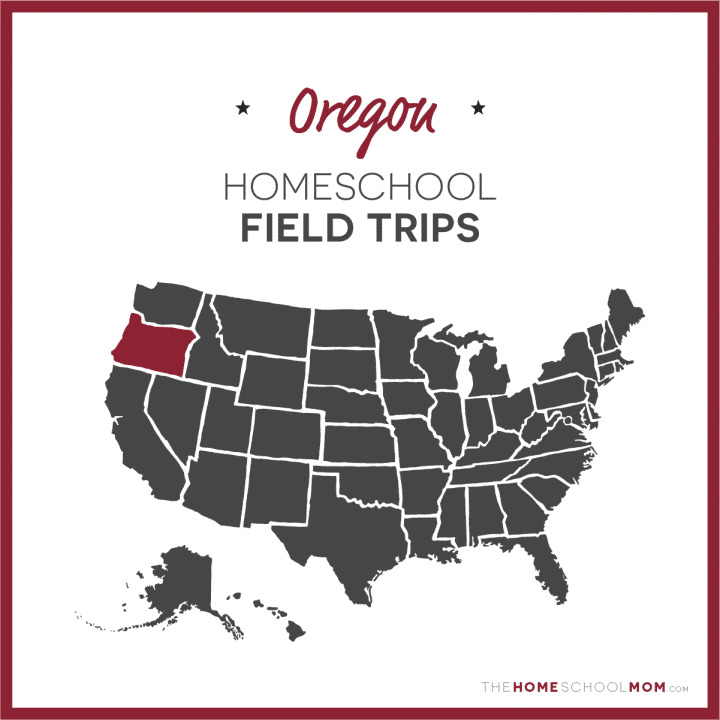 Oregon Homeschool Field Trips – TheHomeSchoolMom.com