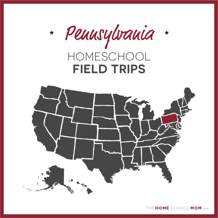 Pennsylvania Homeschool Field Trips – TheHomeSchoolMom.com