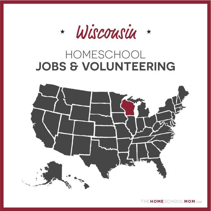 Wisconsin Homeschool Jobs & Volunteering – TheHomeSchoolMom.com