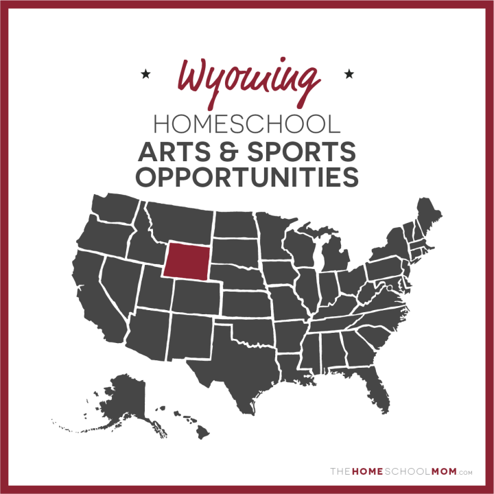 Wyoming Homeschool Arts & Sports Opportunities – TheHomeSchoolMom.com