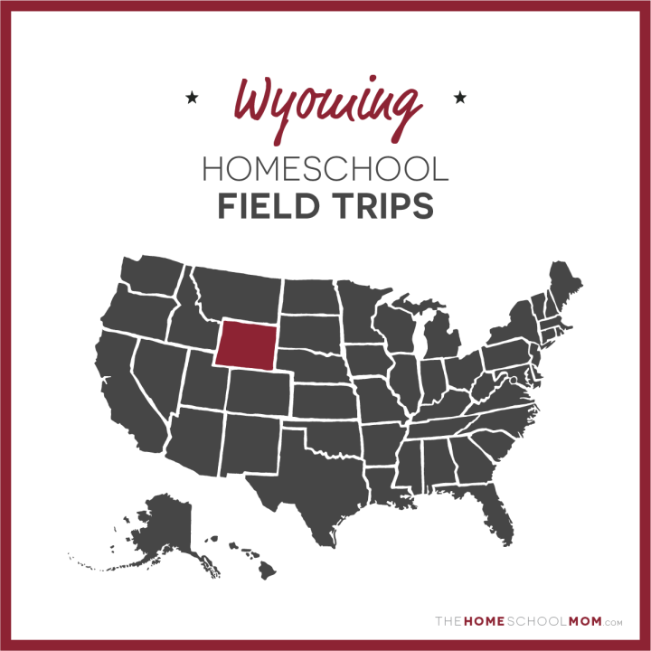 Wyoming Homeschool Field Trips – TheHomeSchoolMom.com