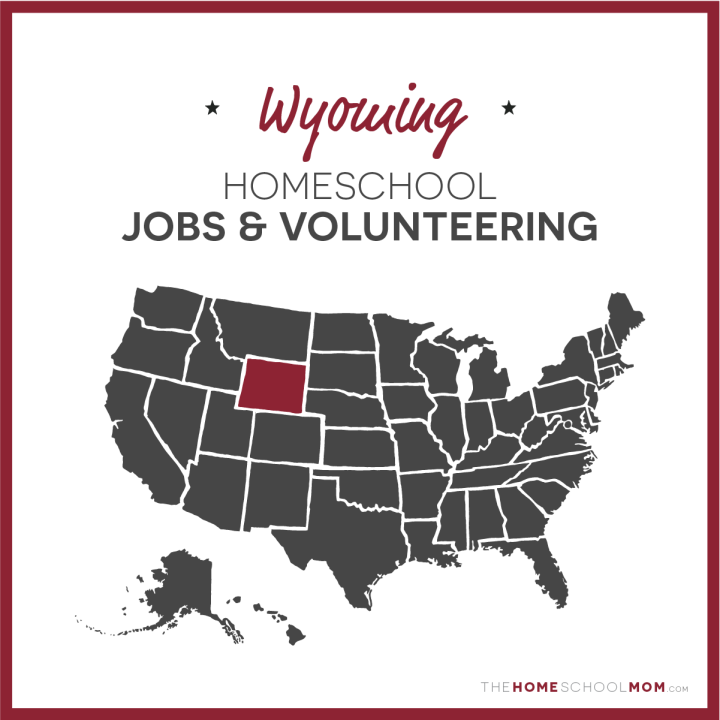 Wyoming Homeschool Jobs & Volunteering – TheHomeSchoolMom.com