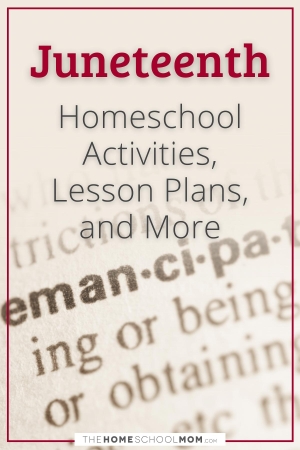 Juneteenth Homeschool Activities, Lesson Plans, and More