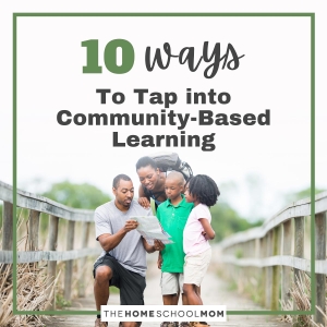 Love Your Place: 10 Ways to Tap into Community-Based Learning