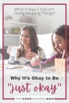What if Your Child Isn't Doing Amazing Things? Why It's Okay to be "Just Okay"