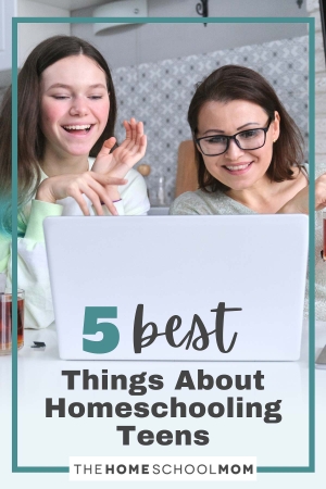 5 Best Things about Homeschooling Teens
