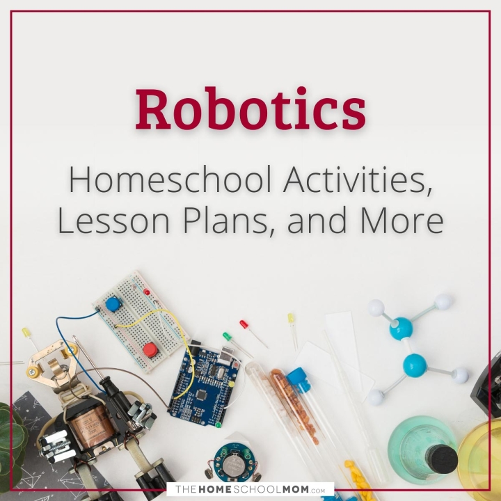 Robotics Homeschool Activities, Lesson Plans, and More