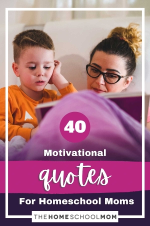 40 Motivational Quotes For Homeschool Moms