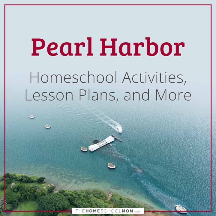 Pearl Harbor Homeschool Activities, Lesson Plans, and More