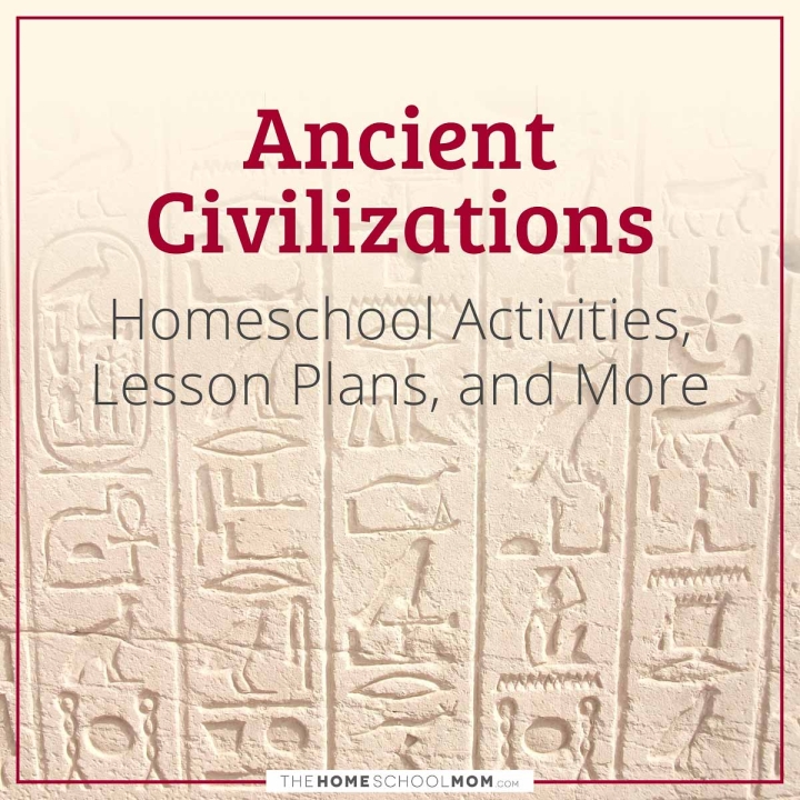 Ancient Civilizations Homeschool Activities, Lesson Plans, and More
