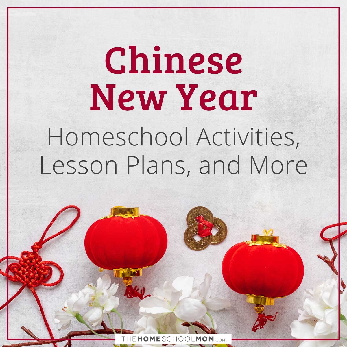 Chinese New Year Homeschool Activities, Lesson Plans, and More
